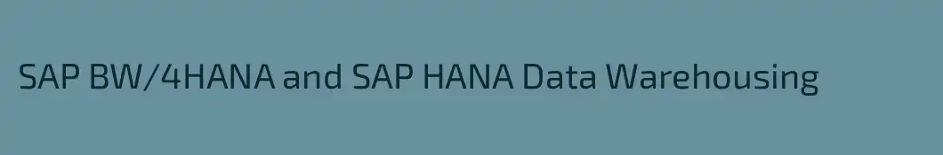 SAP BW/4HANA and SAP HANA Data Warehousing